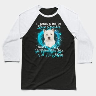 Take Love Sparkle To Be A West Highland White Terrier Mom Baseball T-Shirt